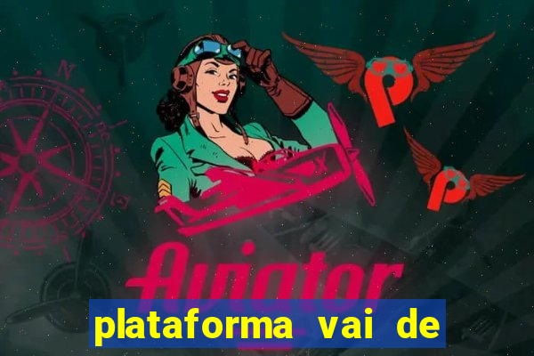 plataforma vai de bet gusttavo lima