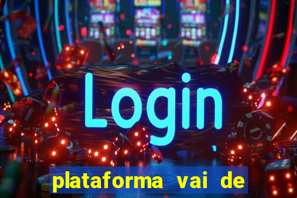 plataforma vai de bet gusttavo lima