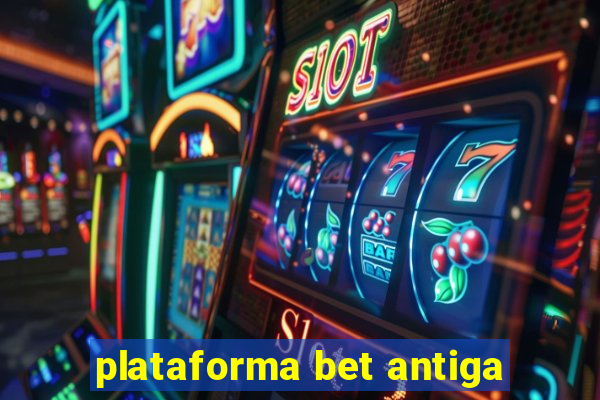 plataforma bet antiga