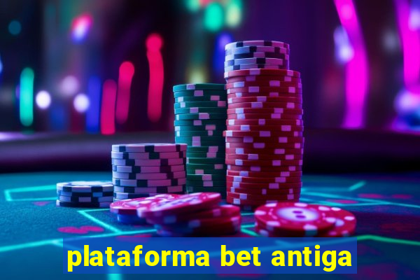 plataforma bet antiga