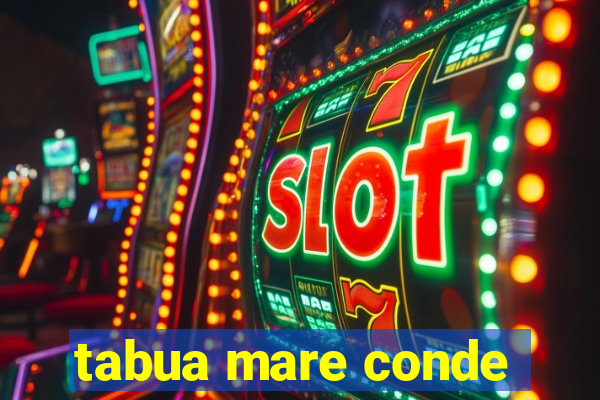 tabua mare conde