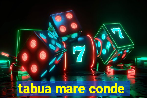 tabua mare conde