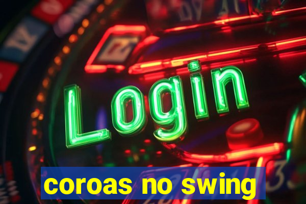 coroas no swing