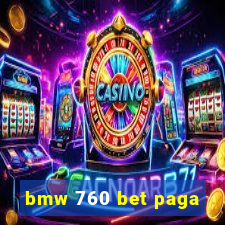 bmw 760 bet paga