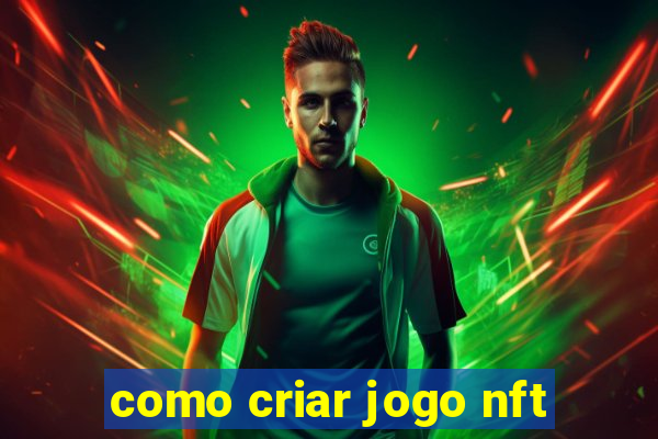 como criar jogo nft