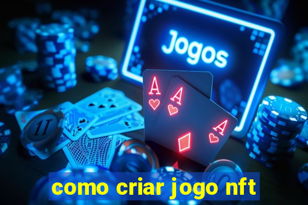 como criar jogo nft