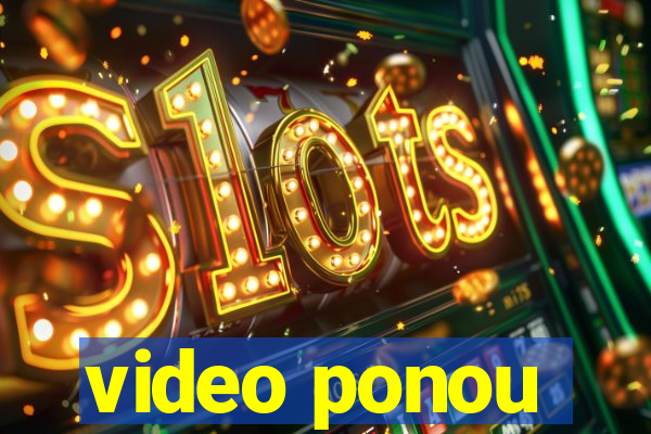 video ponou