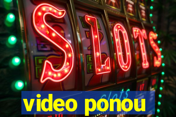 video ponou