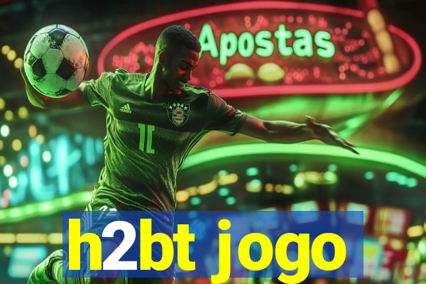 h2bt jogo