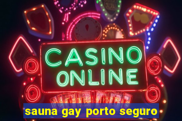 sauna gay porto seguro