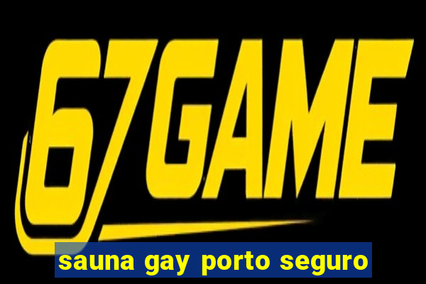 sauna gay porto seguro