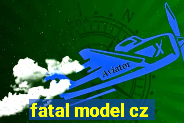 fatal model cz