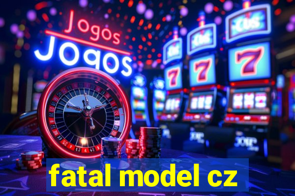 fatal model cz