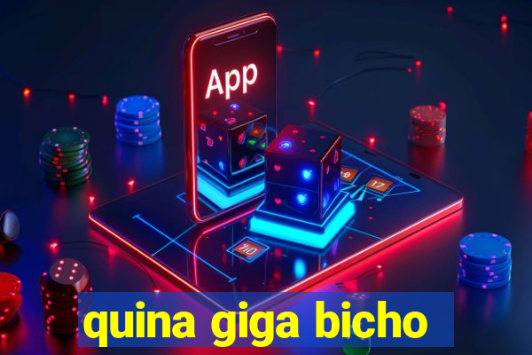 quina giga bicho