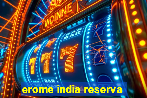 erome india reserva