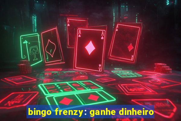 bingo frenzy: ganhe dinheiro