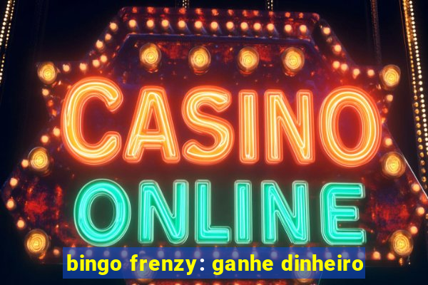 bingo frenzy: ganhe dinheiro