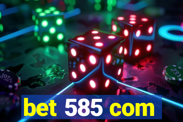 bet 585 com