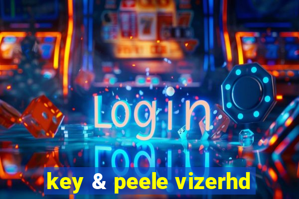 key & peele vizerhd