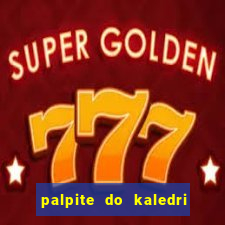 palpite do kaledri para o jogo do bicho