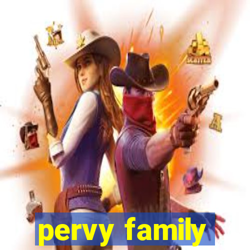 pervy family