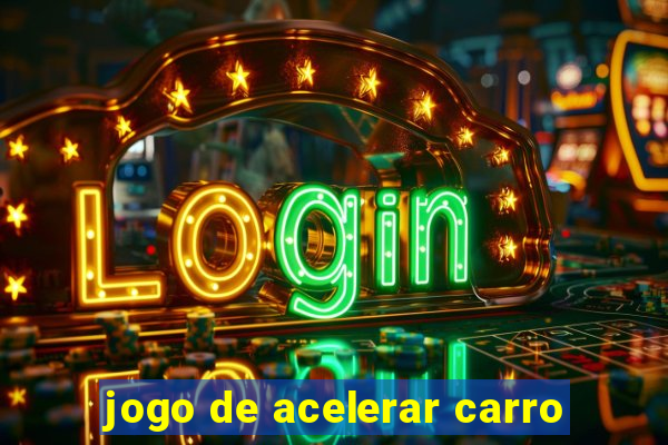 jogo de acelerar carro