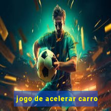 jogo de acelerar carro