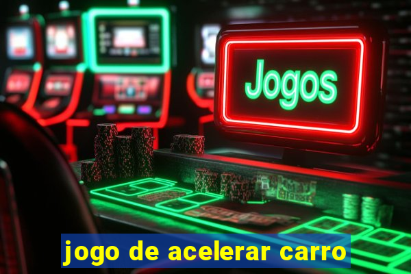 jogo de acelerar carro