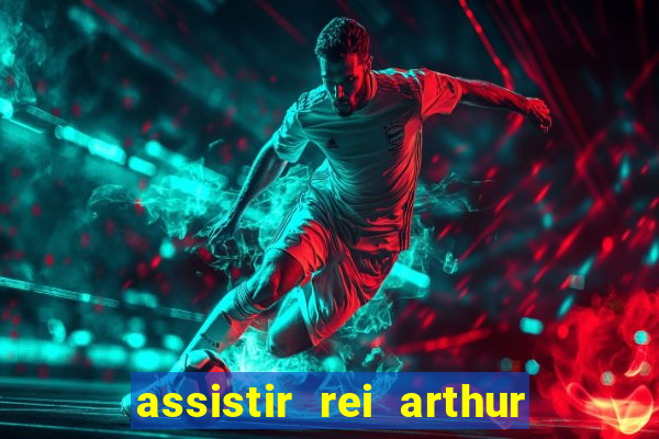 assistir rei arthur 2004 dublado