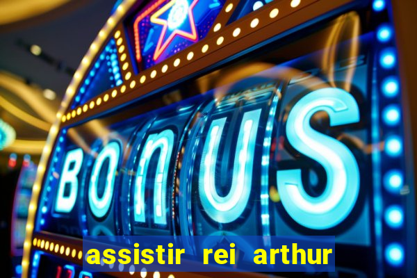 assistir rei arthur 2004 dublado