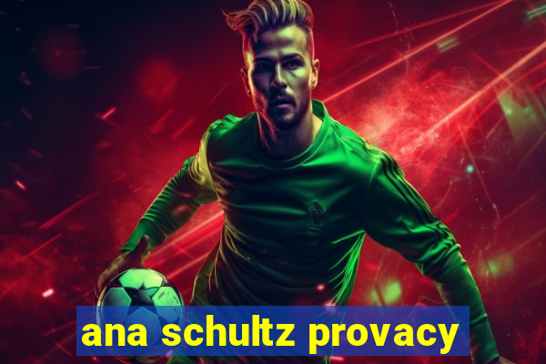 ana schultz provacy