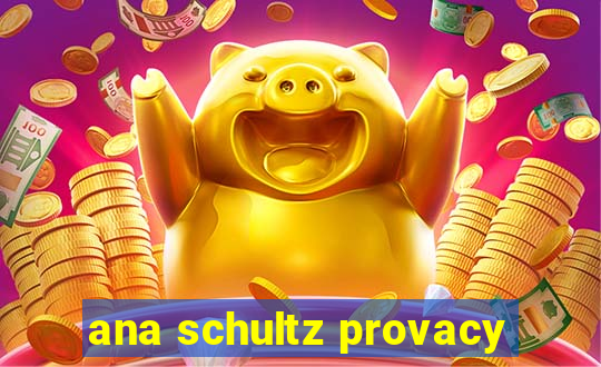 ana schultz provacy