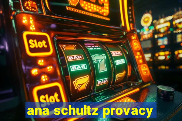 ana schultz provacy