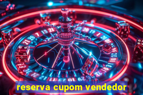 reserva cupom vendedor