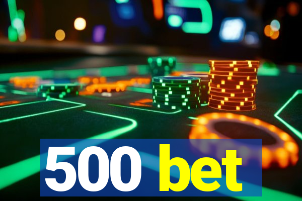 500 bet