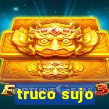 truco sujo