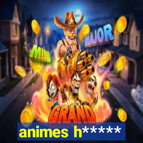 animes h*****