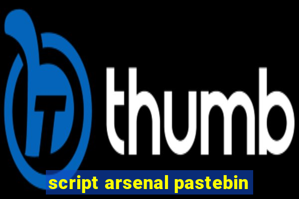 script arsenal pastebin