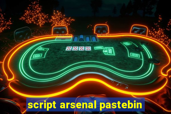 script arsenal pastebin