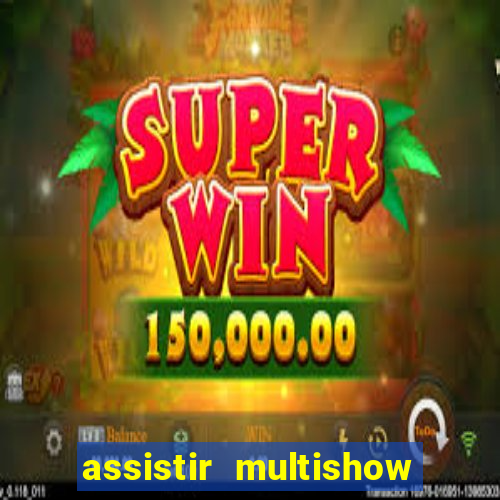 assistir multishow ao vivo online