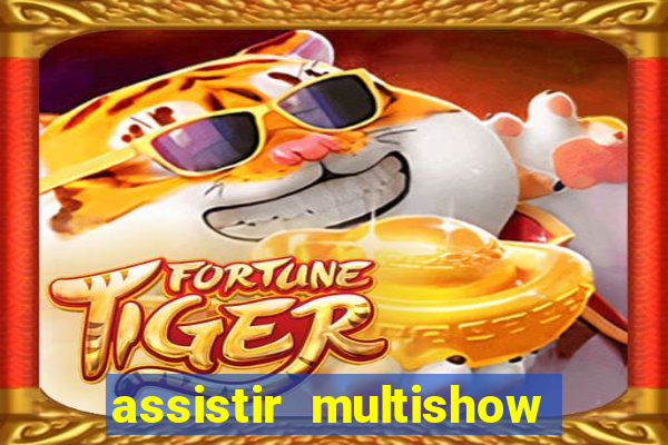 assistir multishow ao vivo online