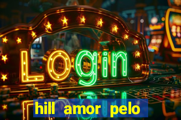 hill amor pelo jogo online