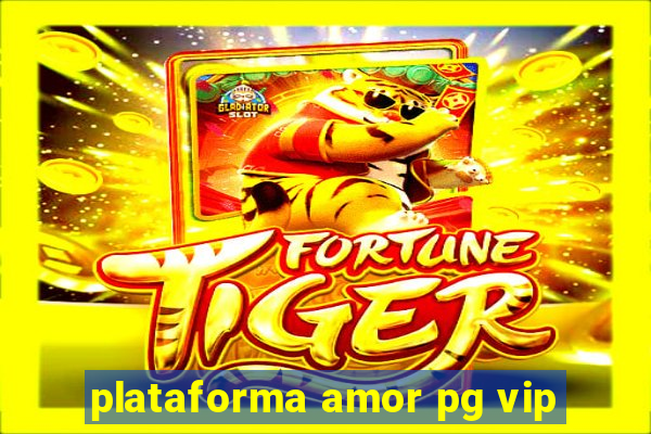 plataforma amor pg vip