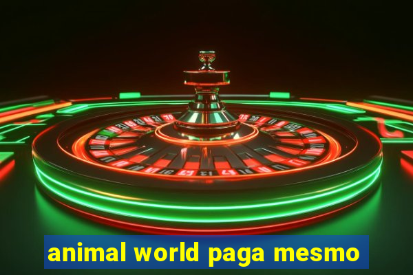 animal world paga mesmo