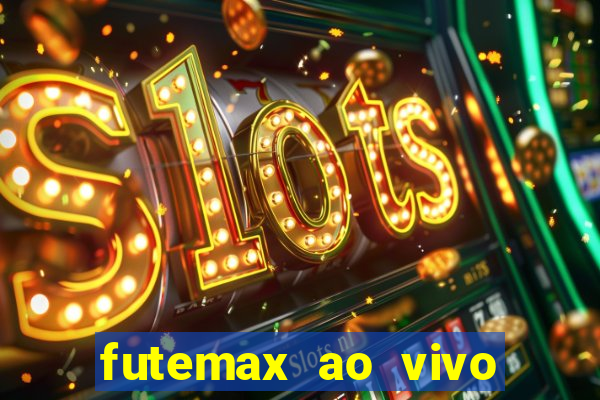 futemax ao vivo futebol ao vivo hoje