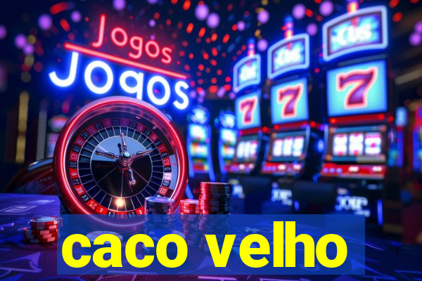 caco velho