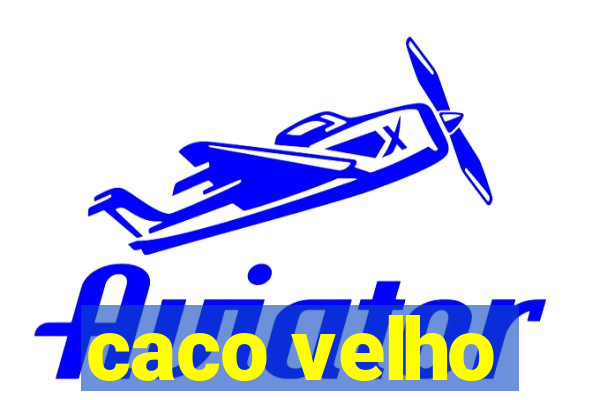 caco velho