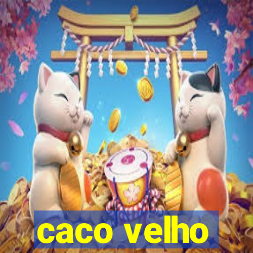 caco velho