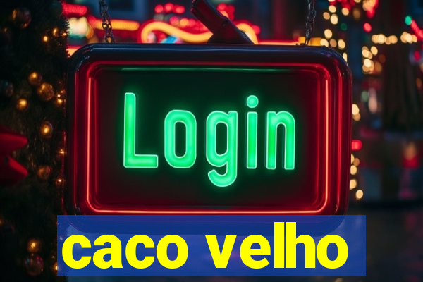 caco velho