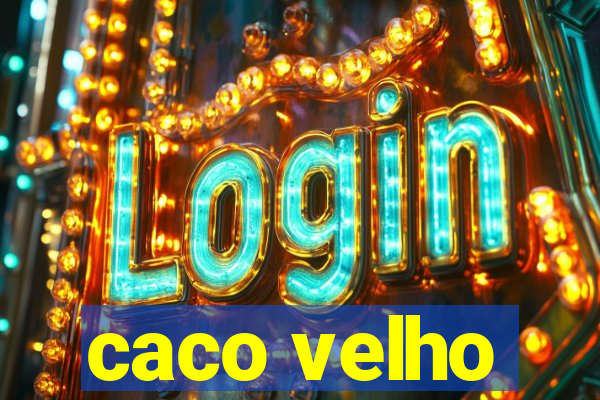 caco velho